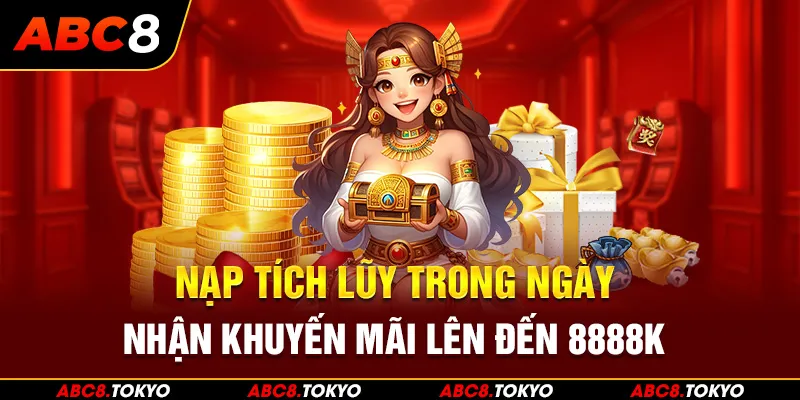 Nạp tích lũy trong ngày - Nhận khuyến mãi lên đến 8888K tại ABC8