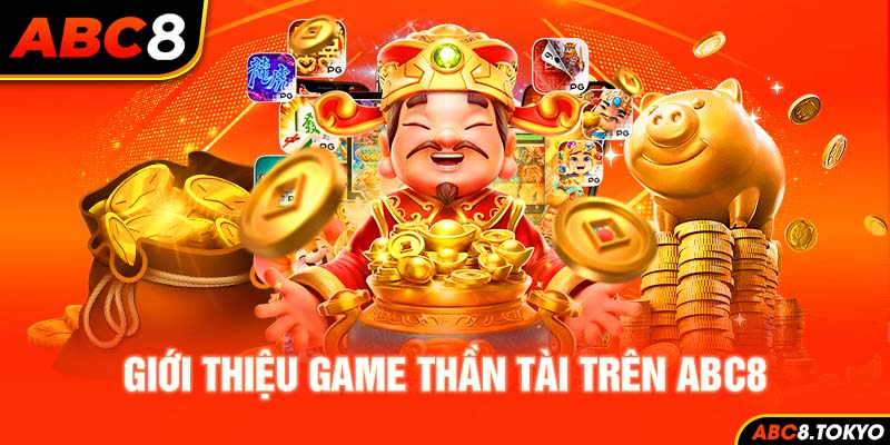 Làm quen với game Thần Tài trên ABC8