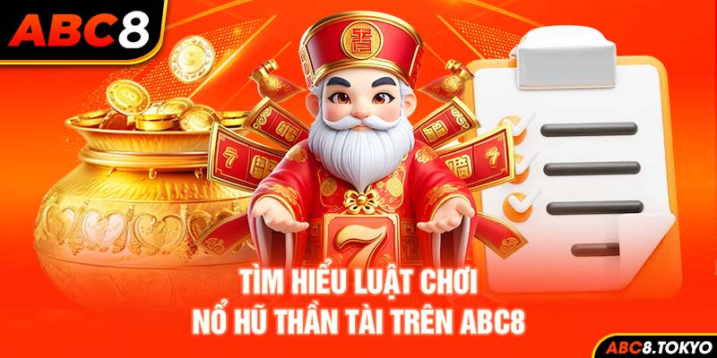 Tìm hiểu luật chơi slots Thần Tài trên ABC8