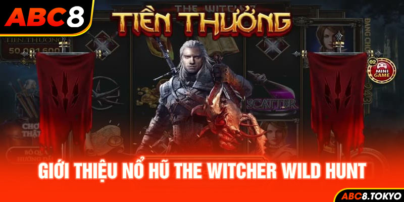 Đôi nét về trò chơi nổi tiếng The Witcher Wild Hunt