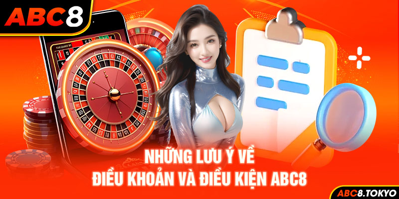 Những lưu ý về điều khoản và điều kiện ABC8