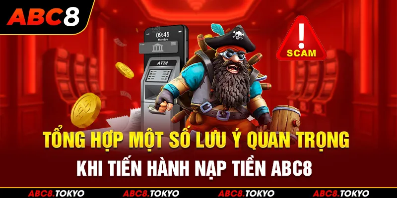 Tổng hợp một số lưu ý quan trọng khi tiến hành nạp tiền ABC8