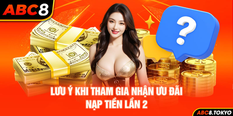 Một số lưu ý quan trọng hội viên cần nhớ khi tham gia ưu đãi nạp lần 2