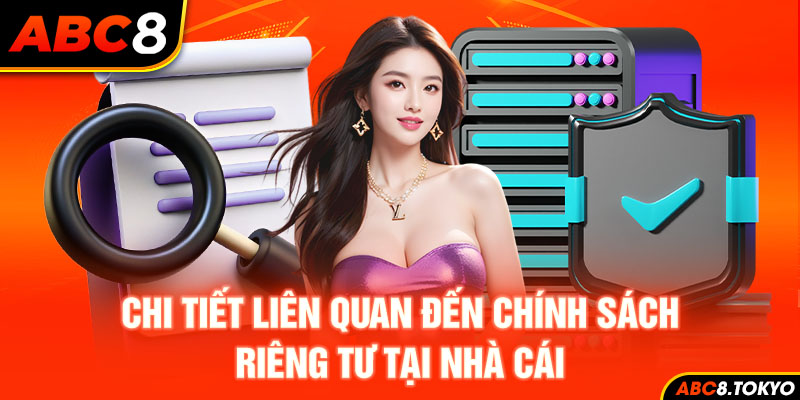 Chi tiết liên quan đến chính sách riêng tư tại nhà cái