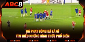 Đá Phạt Bóng Đá Là Gì - Tìm Hiểu Những Hình Thức Phổ Biến