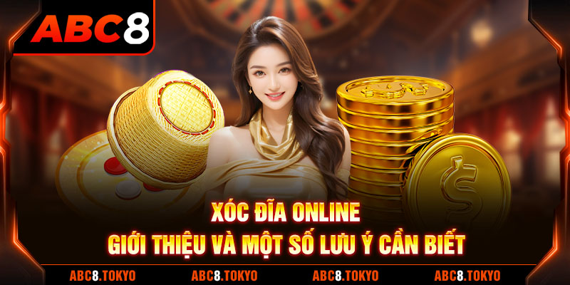 Xóc Đĩa Online - Giới Thiệu Và Một Số Lưu Ý Cần Biết